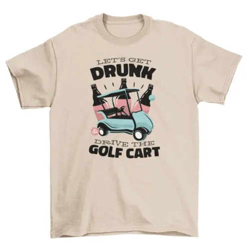 Golf cart drunk driving quote t-shirt