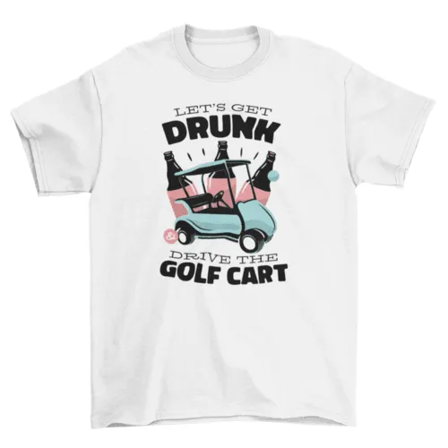 Golf cart drunk driving quote t-shirt