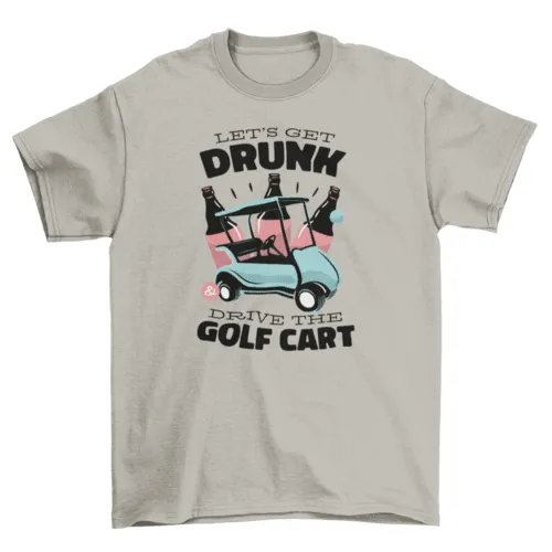 Golf cart drunk driving quote t-shirt