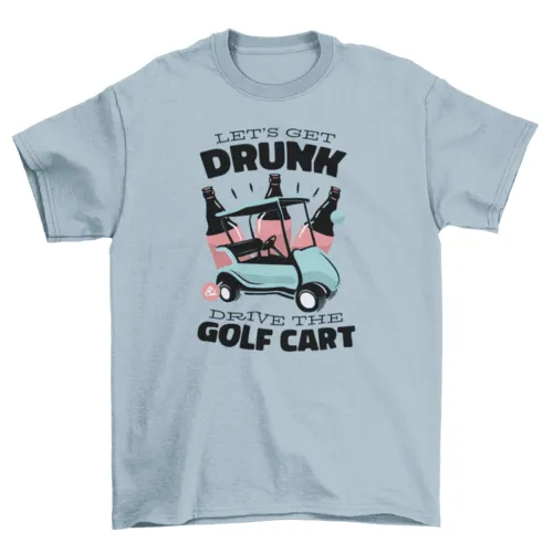 Golf cart drunk driving quote t-shirt